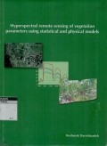 Hyperspectral remote sensing of vegetation parameters using statistical and physical models