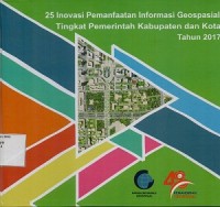 25 Inovasi Pemanfaatan Informasi Geospasial Tingkat Pemerintah Kabupaten dan Kota Tahun 2017