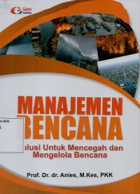 Image of Manajemen bencana: solusi untuk mencegah dan mengelolan bencana.