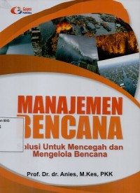 Manajemen bencana: solusi untuk mencegah dan mengelolan bencana.