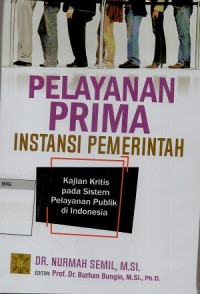 Pelayanan Prima Instansi Pemerintah: Kajian kritis pada sistem Pelayanan Publik di Indonesia