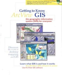 Getting to know ArcView GIS: the geographic information system (GIS) for everyone