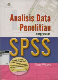 Analisis data penelitian menggunakan SPSS: untuk skripsi, tesis dan disertasi disertai contoh-contoh penelitian dan interpretasi output SPSS