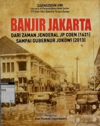 Banjir Jakarta: dari zaman Jendral JP Coen (1621) sampai Gubernur Jokowi (2013)