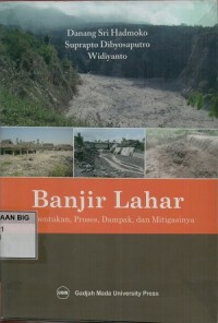 Banjir lahar : pembentukan, proses dampak, dan mitigasinya