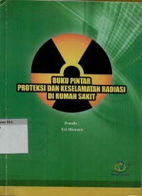 Buku pintar proteksi dan keselamatan radiasi di rumah sakit