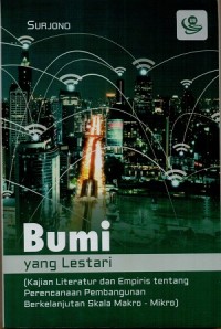 Bumi yang lestari:(kajian literatur dan empiris tentang perencanaan pembangunan berkelanjutan skala  makro-mikro)