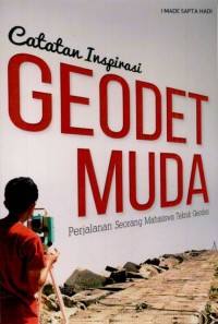 Image of Catatan inspirasi geodet muda : perjalanan seorang Mahasiswa Teknik Geodesi