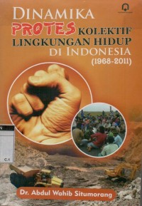 Dinamika protes kolektif lingkungan hidup di Indonesia (1968-2011)