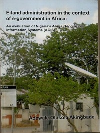 E-land administration in the context of e goverment in Africa: a evaluation of Nigeria's Abuja geographic information systems (AGIS)