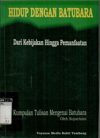 hidup dengan batubara: dari kebijakan hingga pemanfaatan (kumpulan tulisan mengenai batubara )