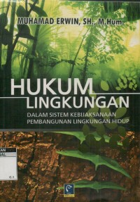 Hukum lingkungan: dalam sistem kebijaksanaan pembangunan lingkungan hidup