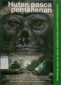 Image of Hutan pasca pemanenan :  melindungi satwa liar dalam kegiatan hutan produksi di Kalimantan