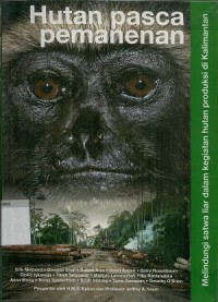 Hutan pasca pemanenan :  melindungi satwa liar dalam kegiatan hutan produksi di Kalimantan