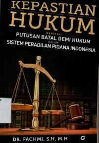 Kepastian hukum mengenai putusan batal demi hukum dalam sistem peradilan pidana Indonesia