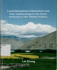 Land-atmosphere interactions and their relationships to the Asian monsoon in the Tibetan Plateau