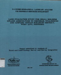 Land evaluation study for small holders upland agricultural in Cikembar, Nyalindung and Jampang Tengah Sukabumi district, West Java, Indonesia