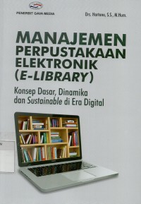 Manajemen perpustakaan elektronik (E-Library): konsep dasar, dinamika dan sustainable di era digital.