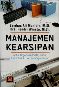 Manajemen Kearsipan :untuk Organisasi Publik, Bisnis, Sosial, Politik dan Kemasyarakatan