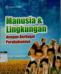 Manusia dan lingkungan dengan berbagai perubahannya