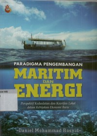 Paradigma pengembangan maritim & energi :perspektif kedaulatan dan kerifan lokal dalam kebijakan ekonomi baru