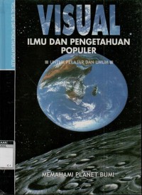 Visual ilmu dan pengetahuan populer untuk pelajar dan umum: memahami planet bumi