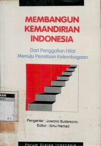 Membangun kemandirian Indonesia: dari penggalian nilai menuju penataan kelembagaan