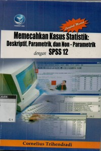 Langkah mudah memecahkan kasus statistik, deskriptif, parametik, dan non parametik SPSS-12