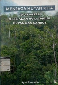 Menjaga hutan kita pro kontra kebijakan moratorium hutan gambut