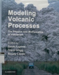 Modeling volcanic processes: the physics and mathematics of volcanism