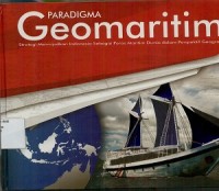 Paradigma geomaritim: strategi mewujudkan Indonesia sebagai poros maritim dunia dalam perspektif geografi