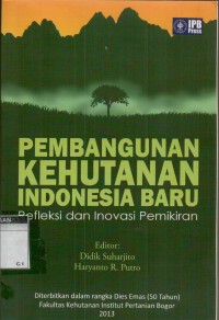 Pembangunan kehutanan Indonesia baru: refleksi dan inovasi pemikiran