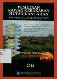 Pemetaan rawan kebakaran hutan dan lahan: Provinsi Sumatera Selatan skala 1:250.000