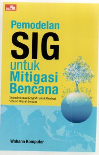 Image of Pemodelan SIG untuk mitigasi bencana : sistem informasi geografis untuk membuat sebaran wilayah bencana