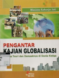 Pengantar kajian globalisasi : analisa teori dan dampaknya di dunia ketiga