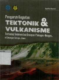 Pengaruh kegiatan tektonik & vulkanisme :terhadap sedimentasi endapan Peleogen-Neogen, di Cekungan Serayu Jawa