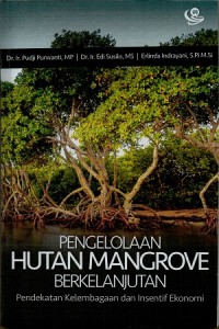 Pengelolaan hutan mangrove berkelanjutan: pendekatan kelembagaan dan insentif ekonomi