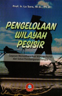 Pengelolaan wilayah pesisir: gagasan memelihara aset wilayah pesisir dan solusi pembangunan bangsa