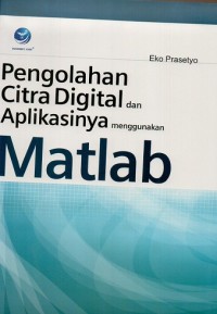 Pengolahan citra digital dan aplikasinya menggunakan matlab