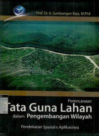 Perencanaan tata guna lahan dalam pengembangan wilayah: Pendekatan spasial dan aplikasinya