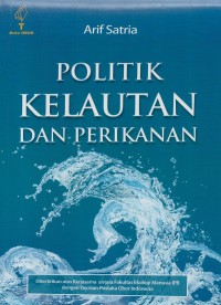 Politik kelautan dan perikanan : catatan perjalanan kebijakan era SBY hingga Jokowi