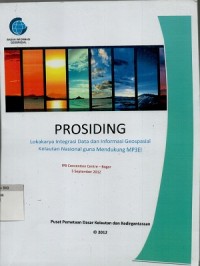 Prosiding Lokakarya Integrasi Data dan Informasi Geospasial Kelautan Nasional guna mendukung masterplan percepatan dan perluasan pembangunan ekonomi Indonesia (MP3EI), IPB Convention Center-Bogor, 5 September 2012