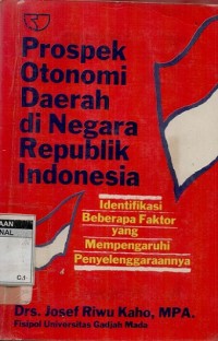 Image of Prospek otonomi daerah di negara Republik Indonesia: identifikasi beberapa faktor yang mempengauhi penyelenggaraannya