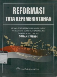 Reformasi tata kepemerintahan:menyiapkan aparatur negara untuk mendukung demokrasi politik dan ekonomi terbuka