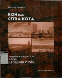 Roh dan citra kota: peran perancangan kota sebagai kebijakan publik