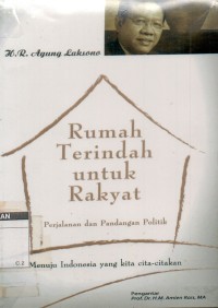 Rumah terindah untuk rakyat : Perjalanan dan pandangan politik menuju Indonesia yang kita cita-citakan.