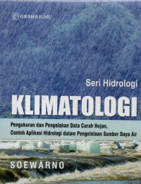 Klimatologi : pengukuran dan pengolahan data  curah hujan, contoh aplikasi hidrologi dalam pengolahan sumberdaya air