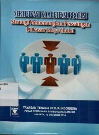 Sertifikasi kompetensi profesi :strategi memenangkan persaingan di pasar global