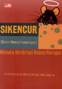 Sikencur  (sistem kendali kecurangan) : menata birokrasi bebas korupsi