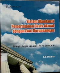 Sistem akuntansi pemerintahan basis akrual dengan entri berpasangan: dilampiri dengan Lampiran I PP 71 Tahun 2010